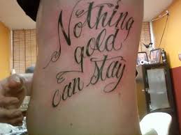 Gallery For Nothing Gold Can Stay Tattoo Stay Gold Tattoo Nothing Gold Can Stay Tattoos