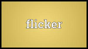 Defenition of the word flicker shine unsteadily; Flicker Meaning Youtube
