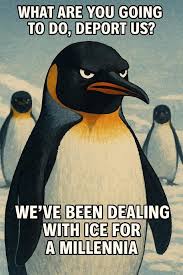 Just in case anyone missed the fact that the felon slapped a tariff on an  island inhabited only by penguins. The penguin memes are the only bright  spot I've seen today. Good