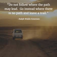Ralph Waldo Emerson Inspirational Quote About Travel Do Not Follow Where The Path May Lead Go Instead Whe Travel Quotes Inspirational Travel Quotes Travel