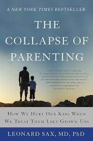 The opposite of collapse is expand, whi. The Collapse Of Parenting How We Hurt Our Kids When We Treat Them Like Grown Ups Sax Leonard Amazon De Bucher