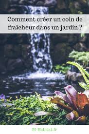 comment creer un coin de fraicheur dans un jardin jardins amenagement jardin comment creer
