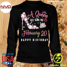 She celebrated 65 years on the throne in february 2017 with her sapphire jubilee. Official A Queen Was Born On February 20 Happy Birthday T Shirt Nvdteeshirt