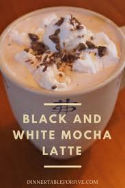 Black And White Mocha Black And White Mocha Latte Dinner Table For Five Recipe Mocha Recipe Mocha Latte Recipe Coffee Recipes