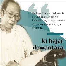 Anak Anak Hidup Dan Tumbuh Sesuai Kodratnya Sendiri Pendidik Hanya Dapat Merawat Dan Menuntun Tumbuhnya Kodrat Itu Ki Hajar Dewantara Pendidikan Hidup Anak