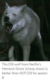 This Cgi Wolf From Netflix S Hemlock Grove Cheap Show Is Better Than Got Cgi For Season 8 Netflix Meme On Me Me