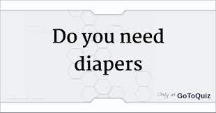 Do You Need Diapers