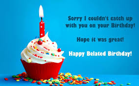 I checked google for the best belated birthday wishes, late birthday greetings, sorry for missing your birthday and late birthday wishes, but the best one comes from my heart when i say hope you had a great birthday. even though this greeting has come to you a bit late, it is full of love, positivity and good wishes. Belated Happy Birthday Wishes Quotes Messages Images