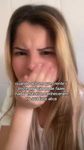 Essa E Alice Alice Estava Triste Entao