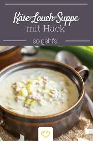 Kase Lauch Suppe Der Deftige Partyklassiker In Deiner Schussel Rezept Kase Lauch Suppe Suppe Mit Hackfleisch Lauchcremesuppe