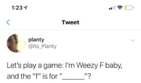 We did not find results for: 25 Best Weezy F Baby And The F Is For Phenomenal Memes Weezy F Baby Memes Its Memes The Memes