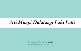 Arti mimpi menikah secara lengkap dan detail berdasarkan kitab jawa kuno, tafsir dari tokoh islam dan mitos. 9 Arti Mimpi Didatangi Laki Laki Menurut Primbon Dan Islam