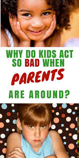 Why Do Kids Act Out When Parents Are Around Act For Kids Parenting Family Child Care