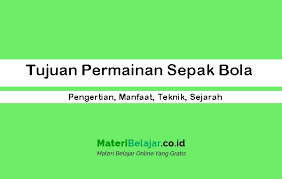 Jelaskan taktik dalam permainan sepak bola. Tujuan Permainan Sepak Bola Pengertian Manfaat Teknik Sejarah