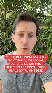 BREAKING: UNPOPULAR GOP BILL GUTTING HEALTHCARE, EXPLODING THE DEFICIT, AND  GIVING MASSES TAX CUTS TO RICH PASSES HOUSE, HEADS TO TRUMP'S DESK