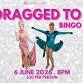 Dragged to Bingo