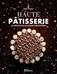 Haute Patisserie Livre De Patisserie Du Relais Desserts Livre De Cuisine Grolet Desserts
