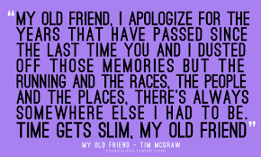 My Old Friend This Song S For You Cause A Few Simple Verses Was The Least That I Could Do Old Friend Quotes Memories Country Music Quotes Lyrics To Live By