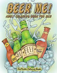 And i thought i had enough painting and too many things going on in my life. Amazon Com Beer Me Adult Coloring Book For Men Men S Coloring Book Of Beer Spirits Sports And Other Things Dudes Love Adult Coloring Books For Men Volume 2 9781539869207 Zenmaster Coloring Books Books