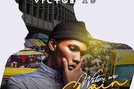 Download Victor Ad Wetin We Gain Mp3 Remix Video Victor Latest Celebrity News Upcoming Artists