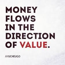 Money Flows In The Direction Of Value Ucheugo Goedemorgen Quote Value Quotes Money Quotes Work Quotes