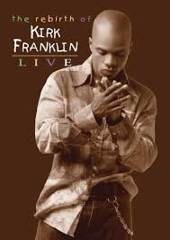 The Rebirth Of Kirk Franklin Live Kirk Franklin Kirk Rebirth