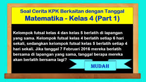 .soal yang telah kakak susun, soal ini merupakan soal ulangan tengah semester, ulangan akhir semester, ulangan kenaikan kelas, ulangan harian dan penilaian harian dari semua mata pelajaran kelas 4 sd/mi. Soal Cerita Kpk Berkaitan Dengan Tanggal Matematika Kelas 4 Youtube
