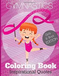 We have enough of a selection to fill an entire coloring book. Gymnastics Coloring Book Inspirational Quotes 40 Pages Full Of Fun Gymnast Coloring Sheets With Inspirational Motivational Saying And More Cute Kids 8 5 X 11 Inches 21 59 X 27 94 Cm Coloring