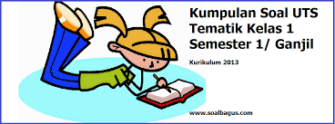 Maybe you would like to learn more about one of these? Kumpulan Soal Pts Tematik Kelas 1 Semester 1 Kurikulum 2013 Terbaru Soalbagus Com