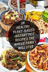 27 Healthy Plant Based Instant Pot Recipes The Whole Family Will Love Vegan Instant Pot Recipes Vegetarian Instant Pot Healthy Instant Pot Recipes
