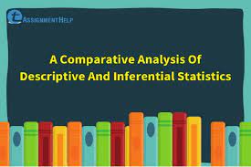A Comparative Analysis Of Descriptive And Inferential Statistics Total Assignment Help