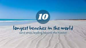 Length aside, this beautiful beach is known for its white sand, welcoming locals, and warm temperatures as well. 10 Longest Beaches In The World Sand Strips Leading Beyond The Horizon