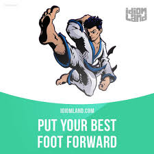 Put Your Best Foot Forward Means To Do Something As Well As You Can Example Make Sure You Put Your Best Foot Fo Idioms English Idioms English Vocabulary