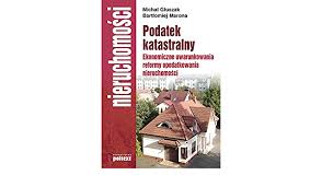 W polskich mediach znów zrobiło się głośno o podatku katastralnym. Podatek Katastralny Amazon De Gluszak Michal Fremdsprachige Bucher