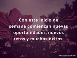 Feliz inicio de semana frases de reflexion diaria positivas e imagenes de buenos dias lunes. Feliz Inicio De Semana Frases Con Emocion