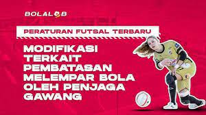 Sepertinya ini yg terbaru, krn tahun 2016 belum ada amandemen/update. Peraturan Futsal Terbaru Modifikasi Terkait Pembatasan Melempar Bola Oleh Penjaga Gawang Bolalob Line Today