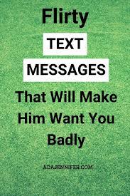 Flirty Text Messages That Will Make Him Want You Badly Flirty Good Morning Quotes Flirty Texts Flirty Text Messages