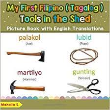 Over 70% new & buy it now; My First Filipino Tagalog Tools In The Shed Picture Book With English Translations Bilingual Early Learning Easy Teaching Filipino Tagalog Basic Filipino Tagalog Words For Children S Mahalia 9781092677608 Amazon Com