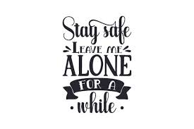 See the presented collection for stag svg. Stay Safe Leave Me Alone For A While Svg Cut File By Creative Fabrica Crafts Creative Fabrica