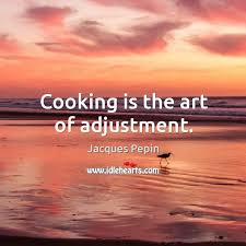 Cooking Is The Art Of Adjustment Idlehearts