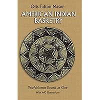 American Indian Basketry [Two Volumes Bound as One, With 460  Illustrations]: Mason, Otis Tufton: 9780486257778: Amazon.com: Books