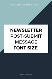 Increasing Font Size On The Newsletter Post Submit Message Squarespace Web Design By Christy Price Austin Texas Squarespace Tutorial Squarespace Web Design Newsletter Block