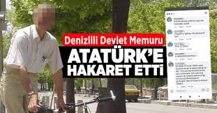 Peki ama mustafa kemal atatürk'e hakaret etmek yada anılarına zarar vermek suç değil mi ? Denizlili Devlet Memuru Ataturk E Hakaret Etti