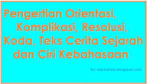 Sc hroder dan mav ondo juga men gemukakan ba hwa. Pengertian Orientasi Komplikasi Resolusi Koda Teks Cerita Sejarah Dan Ciri Kebahasaan