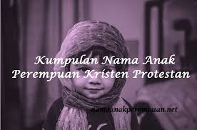 Nah, nama bayi perempuan kristen. Kumpulan Nama Anak Perempuan Kristen Protestan Namaanakperempuan Net