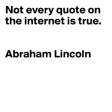Abraham lincoln internet quotes is one of the top searched topics on the internet. Not Every Quote On The Internet Is True Abraham Lincoln Post By Vschller On Boldomatic