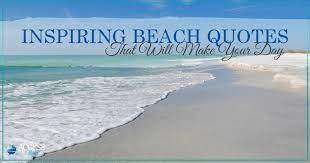 Top 10 short love quotes. Inspiring Beach Quotes That Will Make Your Day Topsail Island Blog