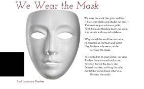 We wear the mask that grins and lies. We Wear The Mask By Vivian Sam