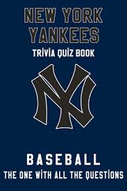 This post was created by a member of the buzzfeed commun. New York Yankees Trivia Quiz Book Baseball The One With All The Questions Mlb Baseball Fan Gift For Fan Of New York Yankees Paperback Book Passage