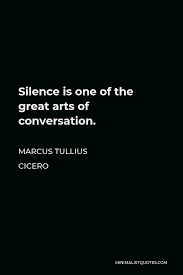 Marcus Tullius Cicero Quote Silence Is One Of The Great Arts Of Conversation